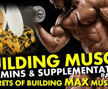 BUILDING MUSCLE: VITAMINS & SUPPLEMENTATION Part 1 - 9 Secrets of Building Max Muscle