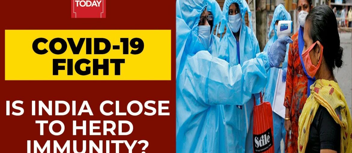 Covid-19 Fight: Is India Close To Herd Immunity? | India Today's Ground Report