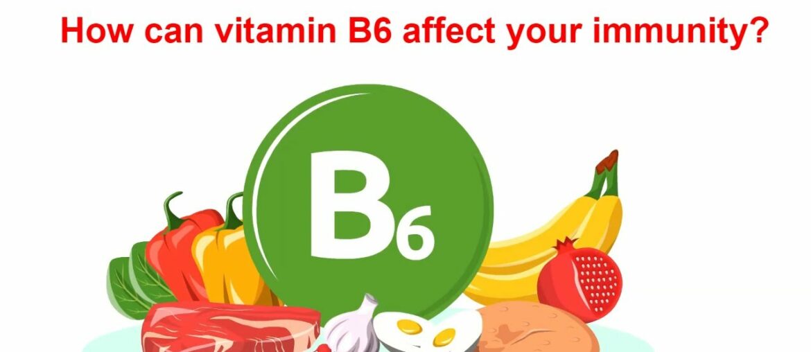 How can vitamin B6 affect your immunity?