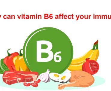 How can vitamin B6 affect your immunity?