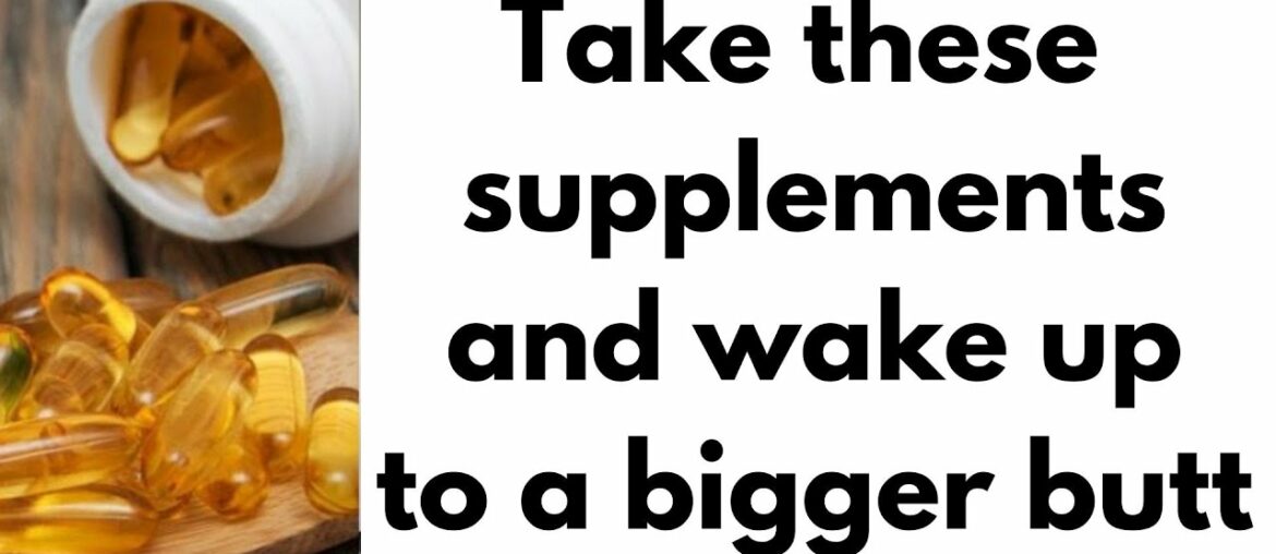 Want A Bigger Butt? Take These Vitamin Supplements To Increase Its Size