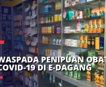 Penimbun dan Pemain Harga Obat Covid-19 Harus Ditindak Tegas