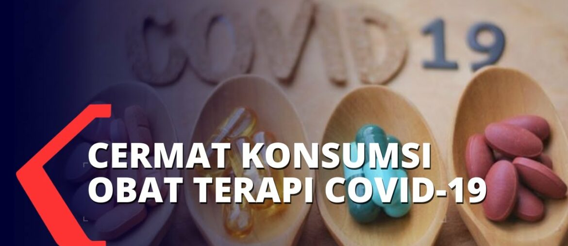 Bagi Pasien Isolasi Mandiri, Cermati Penggunaan Obat Terapi Covid-19 Berikut Ini