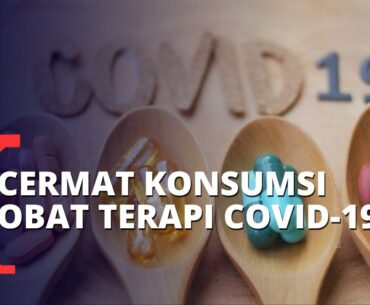 Bagi Pasien Isolasi Mandiri, Cermati Penggunaan Obat Terapi Covid-19 Berikut Ini