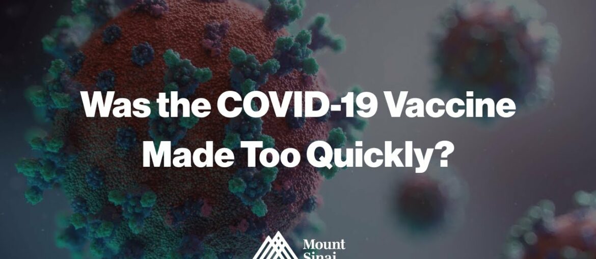 Was the COVID-19 vaccine made too quickly?