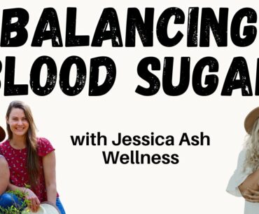 Tips to Balance Blood Sugar (diet & lifestyle) with Jessica Ash Wellness