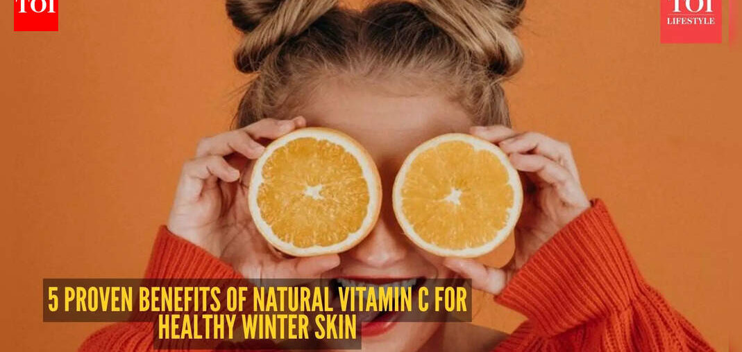 5 reasons your winter skin needs 'natural' vitamin C