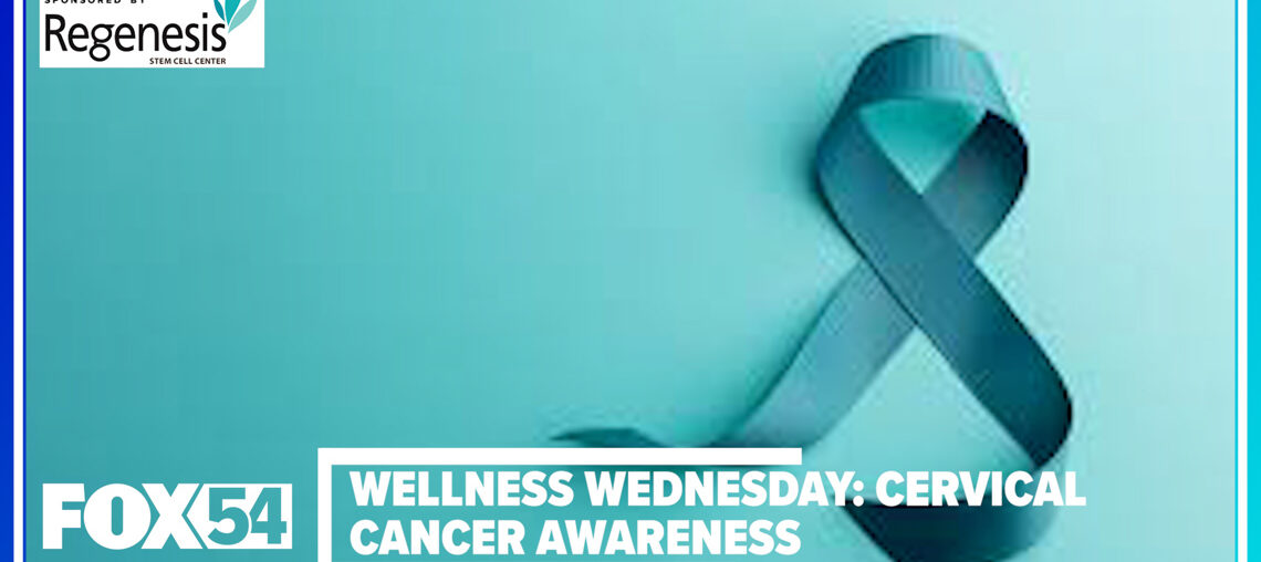 WELLNESS WEDNESDAY: Bringing awareness to cervical cancer
