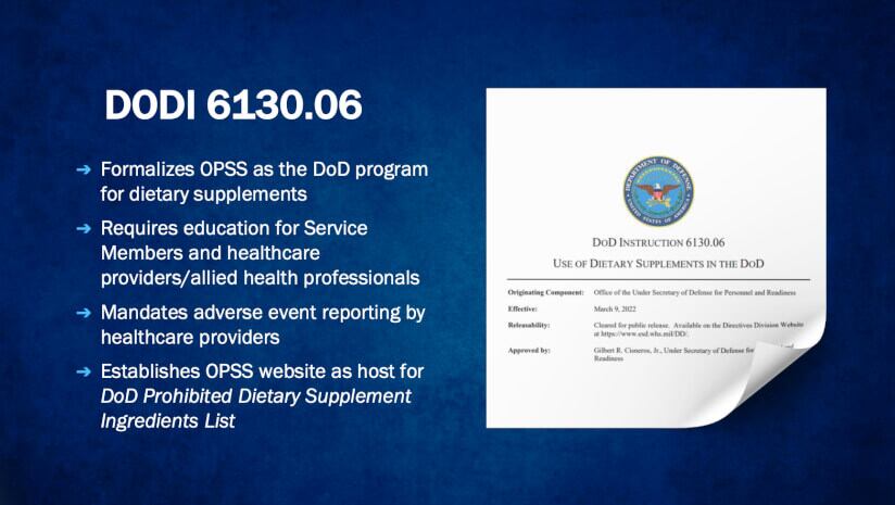 DoDI 6130.06 established Operation Supplement Safety as the DoD program for dietary supplements. Its mission is the informed use of health, wellness and performance products.