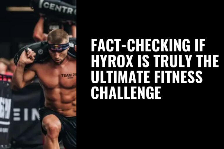 Fact-checking if Hyrox is truly the ultimate fitness challenge