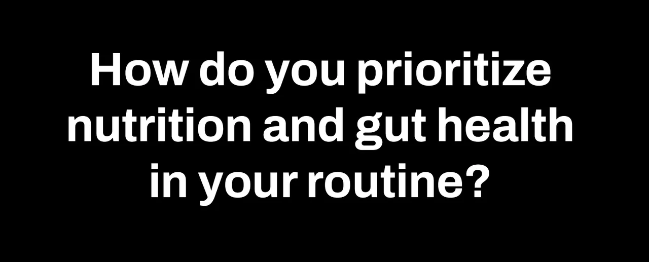 How do you prioritize nutrition and gut health in your routine?