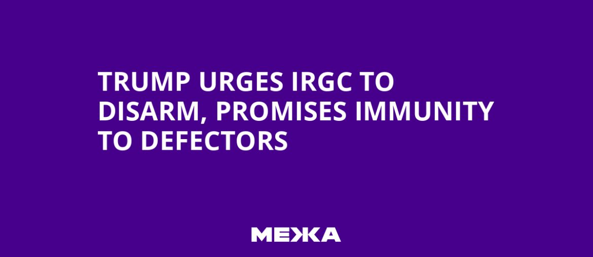 Trump Urges IRGC to Disarm, Promises Immunity to Defectors