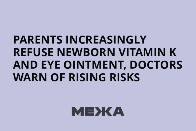 Parents increasingly refuse newborn vitamin K and eye ointment, doctors warn of rising risks