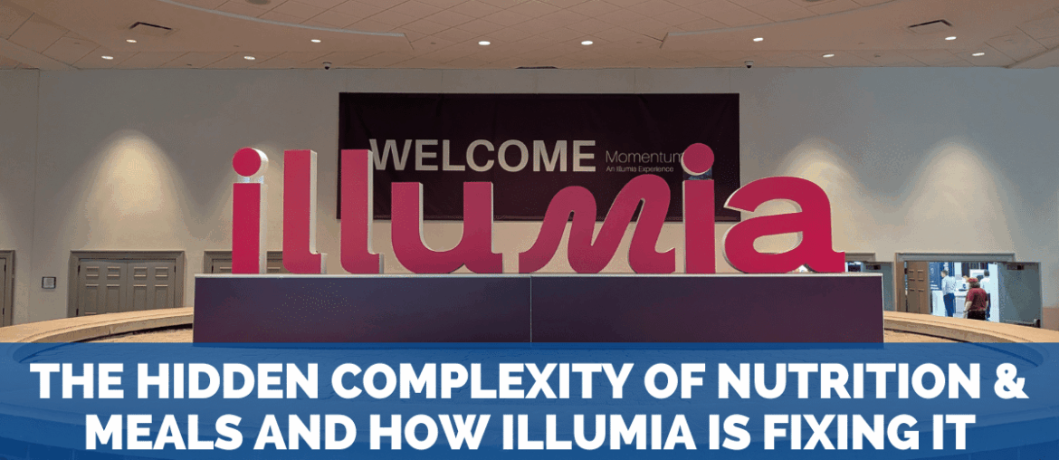 The Hidden Complexity of Nutrition + Meals and How Illumia is Fixing It