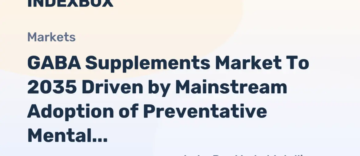 GABA Supplements Market Outlook to 2035: Growth Fueled by Demand for Non-Pharmaceutical Stress and Sleep Support - News and Statistics