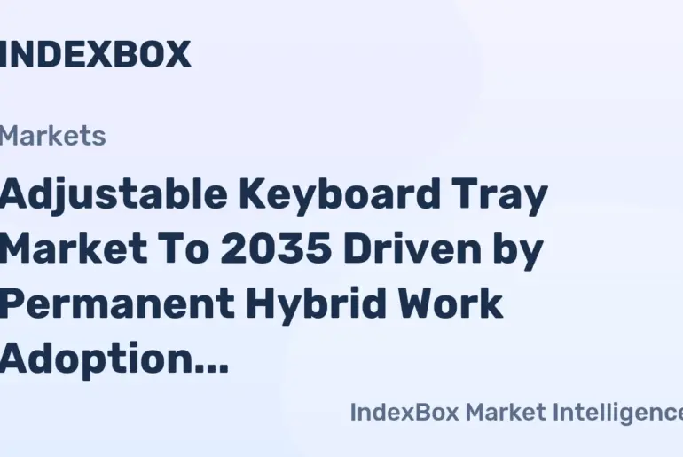 Adjustable Keyboard Tray Market To 2035: Growth Fueled by Corporate Wellness Mandates and E-Commerce Expansion - News and Statistics