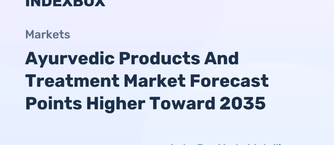 Ayurvedic Products And Treatment Market Analysis: Global Demand to Accelerate by 2035 Amid Premiumization - News and Statistics