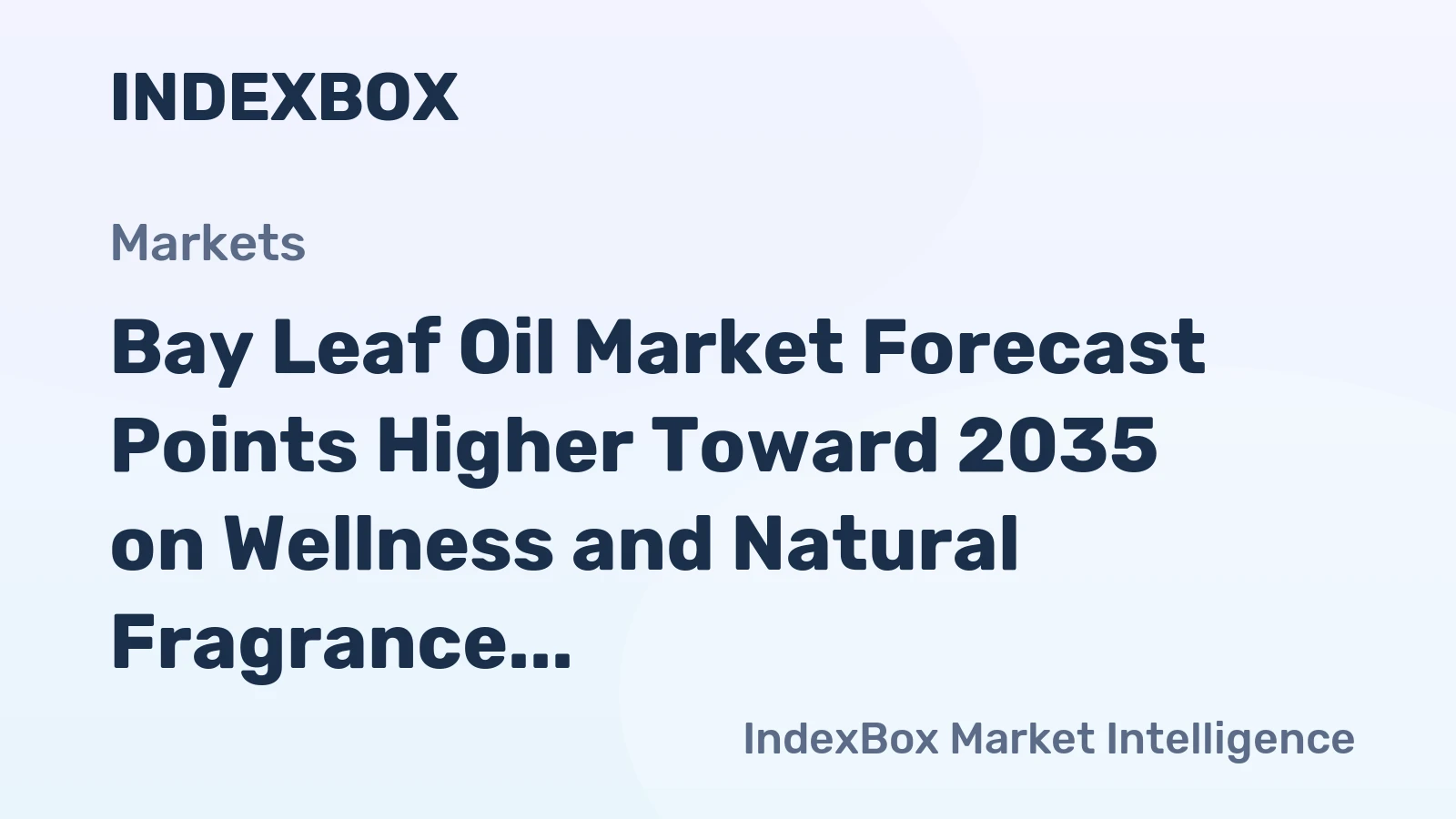 Bay Leaf Oil Market Forecast Points Higher Toward 2035 on Wellness and Natural Fragrance Demand - News and Statistics
