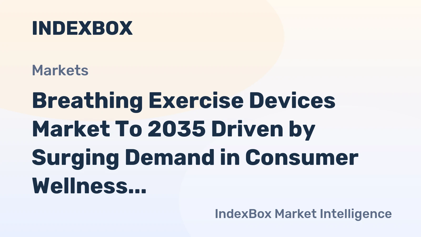 Breathing Exercise Devices Market To 2035 Fueled by Post-Pandemic Health Consciousness and Digital Integration - News and Statistics