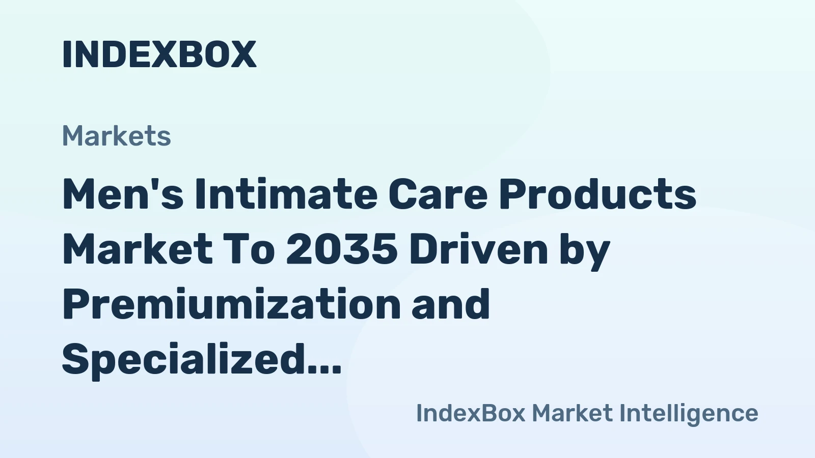 Men's Intimate Care Products Market To 2035: Growth Fueled by Rising Wellness Awareness and Skin-Friendly Formulations - News and Statistics