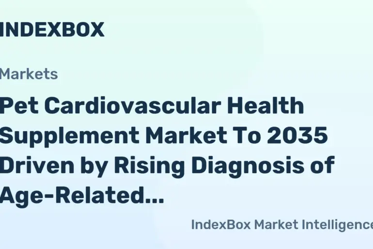 Pet Cardiovascular Health Supplement Market To 2035 Fueled by Breed-Specific and Senior PET Preventative Care Demand - News and Statistics