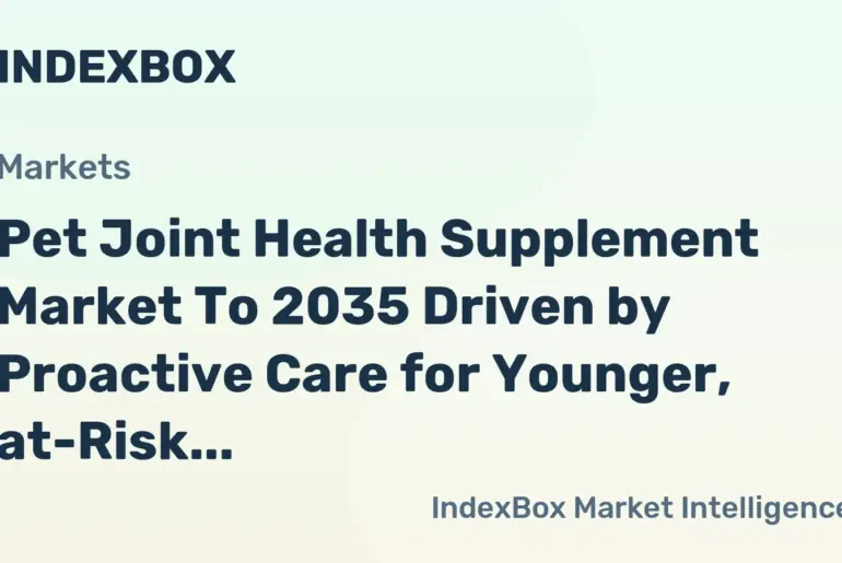 Pet Joint Health Supplement Market To 2035 Fueled by PET Humanization and Preventive Wellness Demand - News and Statistics