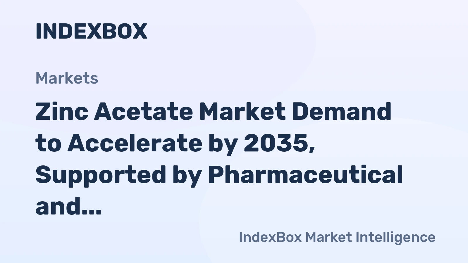 Zinc Acetate Market Forecast 2026-2035: Growth Driven by Health & Industrial Applications - News and Statistics