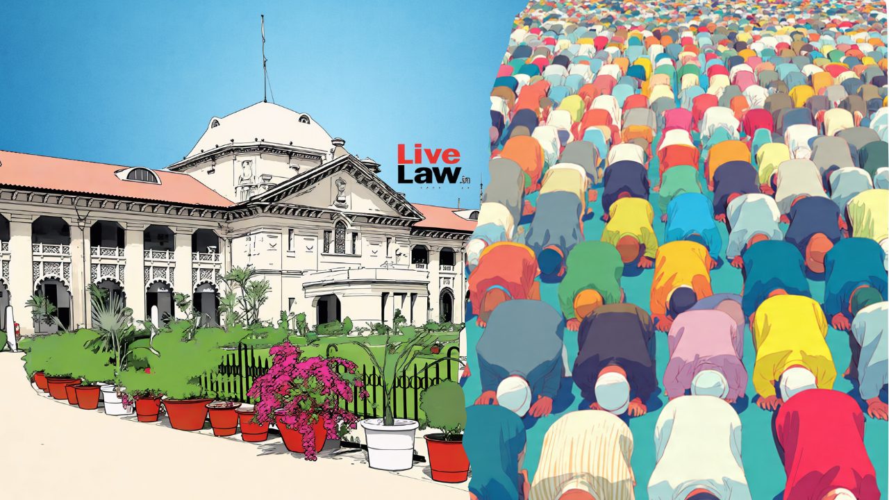 Regular Congregational Religious Activities On Private Land Not Immune From State Regulations: Allahabad High Court