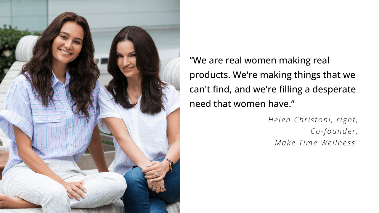 “We are real women making real products,” she says. “We're making things that we can't find, and we're filling a desperate need that women have,