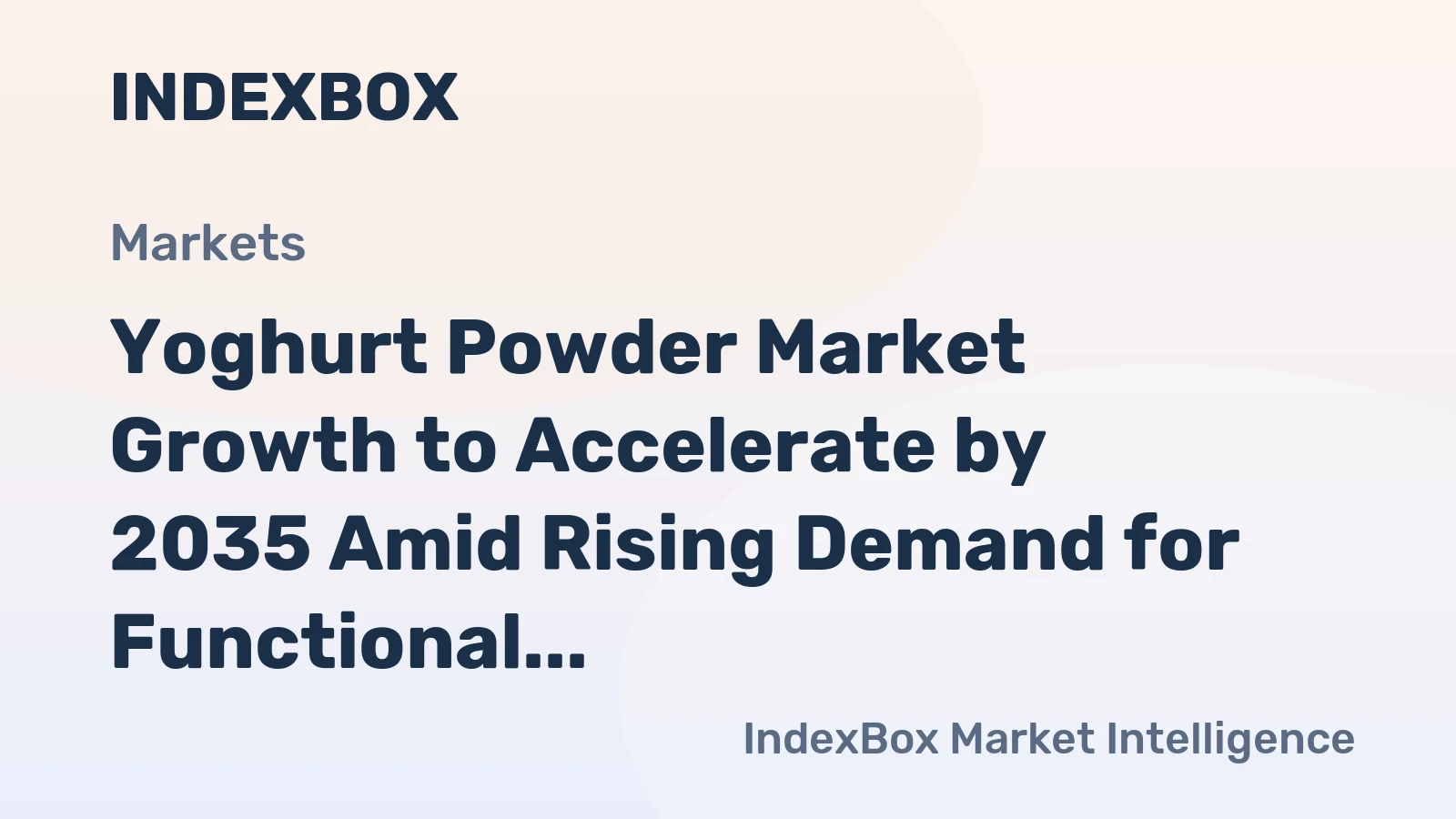 Yoghurt Powder Market Forecast 2026-2035: Growth Driven by Bakery and Nutritional Supplement Demand - News and Statistics